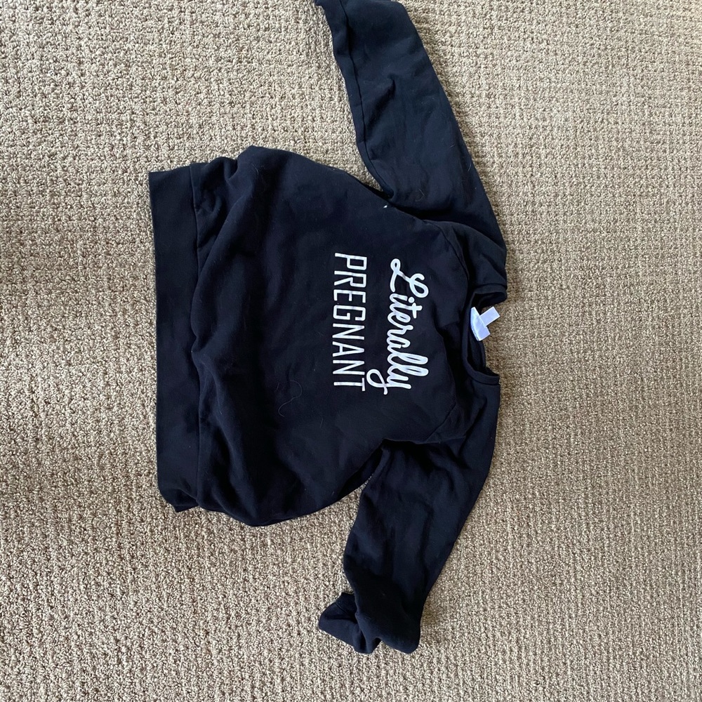 Literally pregnant sweatshirt
